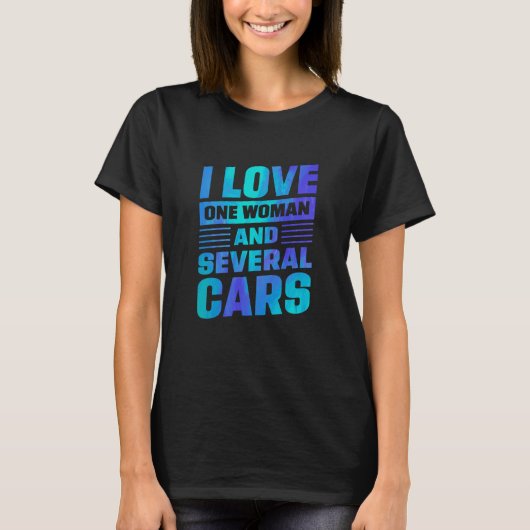I Love One Woman And Several Cars Mechanic Car Rep T-Shirt (Vorderseite)