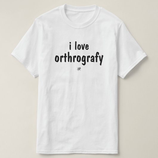 I Love Orthography Funny Spelling Joke T-Shirt (Design vorne)