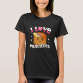 I Love Pancakes Pancakes Quotes Costume Pancake T-Shirt (Vorderseite)