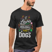I Love Pickleball And Dogs Dog Lover Pickleball Pl T-Shirt (Vorderseite)