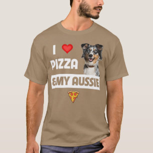 I Love Pizza & My Aussie Dog Lover Gift Australian T-Shirt