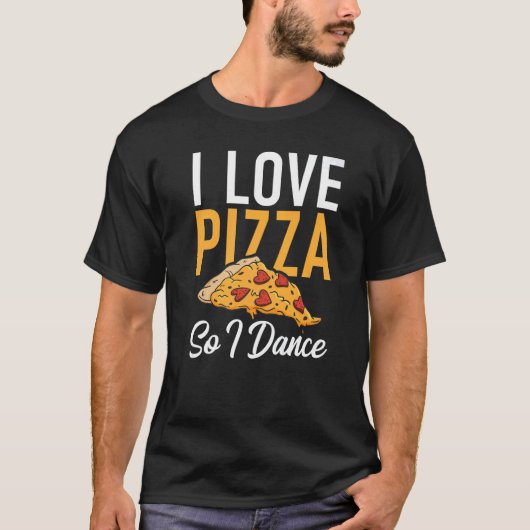 I love Pizza so i Dance Dancing Love Pizza T-Shirt (Vorderseite)