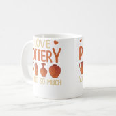 I Love Pottery You Not So Much Funn Pottery For Hi Kaffeetasse (Vorderseite Links)