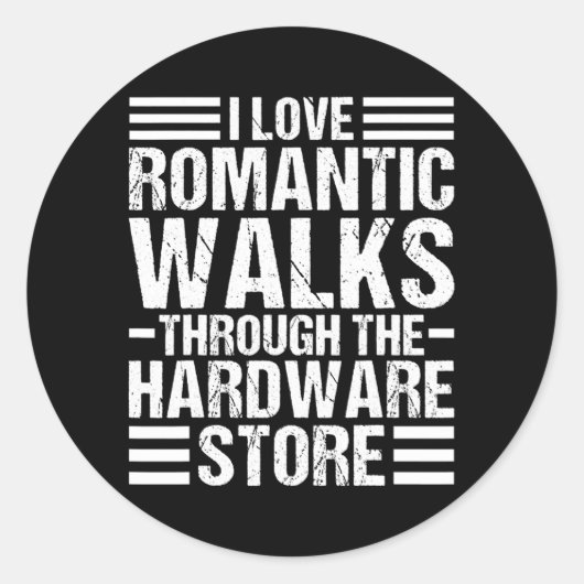 I Love Romantic Walks through the Hardware Store Runder Aufkleber (Vorderseite)