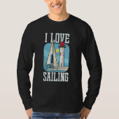 I Love Sailing Sailing Boat Ship T-Shirt (Vorderseite)