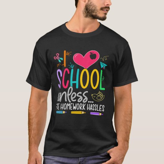 I Love School Unless I ve Homework Hassles For Gir T-Shirt (Vorderseite)