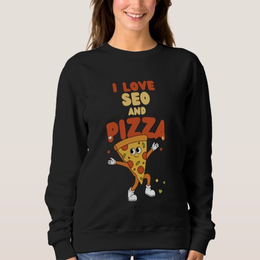 I Love SEO And Pizza Digital Marketing Search Engi Sweatshirt (Vorderseite)