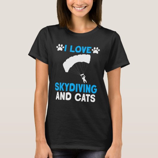 I Love Skydiving And Cats Parachuting Skydiving T-Shirt (Vorderseite)