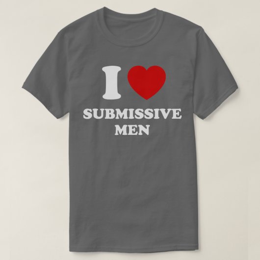 I Love Submissive Men T-Shirt (Design vorne)