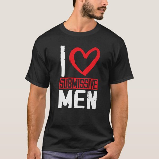 I Love Submissive Men T-Shirt (Vorderseite)