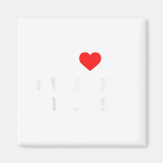 I Love Sweaty Hugs Marathon Watching Tee Magnet (Vorne)