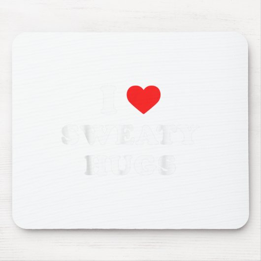 I Love Sweaty Hugs Marathon Watching Tee Mousepad (Vorne)
