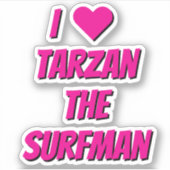 I Love Tarzan The SurfMan Fan Stickers Aufkleber (Vorderseite)
