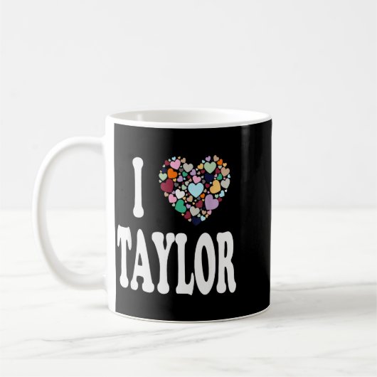 I Love Taylor First Name Taylor Kaffeetasse (Links)