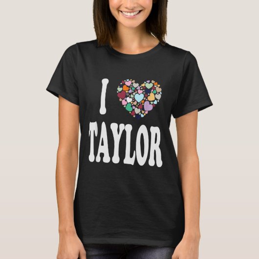 I Love Taylor First Name Taylor T-Shirt (Vorderseite)