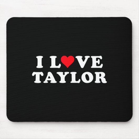 I Love Taylor Matching Girlfriend & Boyfriend Mousepad (Vorne)