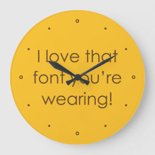 I Love That Font You're Wearing Große Wanduhr