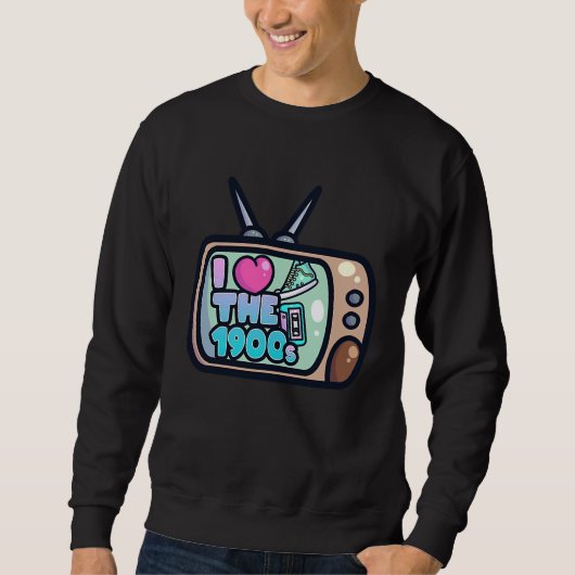 I Love The 1900s Sweatshirt (Vorderseite)