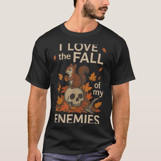 I Love The Fall Of My Enemies Funny Autumn Shirt (Vorderseite)