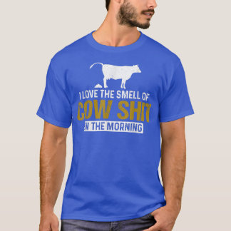 I love the smell of cow dung in the morning  Farme T-Shirt
