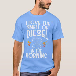 I Love the Smell of Diesel in the Morning Funny Tr T-Shirt