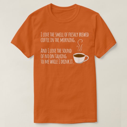 I Love The Smell Of Freshly Brewed Coffee In The M T-Shirt (Design vorne)