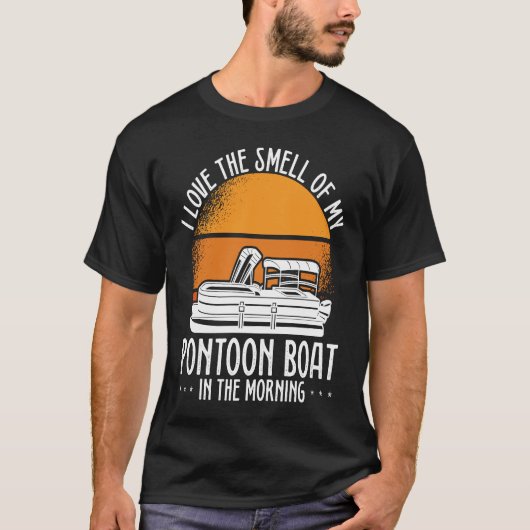 I Love The Smell Of My Pontoon Boat In The Morning T-Shirt (Vorderseite)