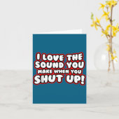 I Love The Sound You Make When You Shut Up Funny Q Karte (Gelbe Blume)