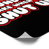 I Love The Sound You Make When You Shut Up  Poster (Ecke)