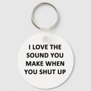 I Love The Sound You Make When You Shut Up Schlüsselanhänger