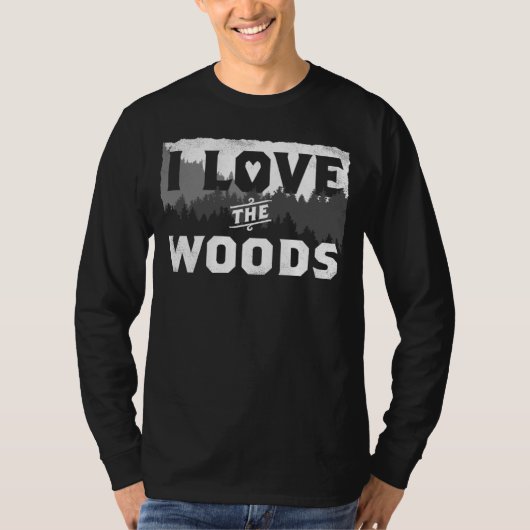 I Love The Woods Nature  Tree Hugger Wilderness Fo T-Shirt (Vorderseite)
