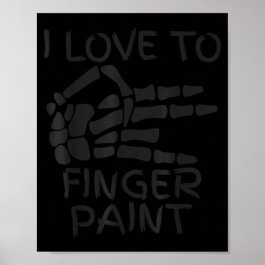 I Love To Finger Paint I'm Paint Skeleton Hands Ha Poster (Vorne)