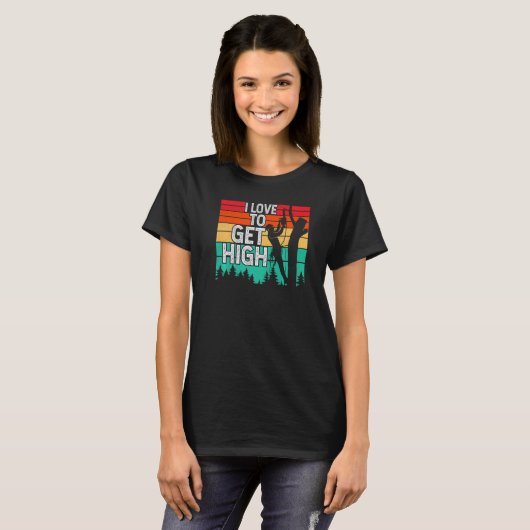 I Love To Get High Arborist Tree Climber Lumberja T-Shirt (Vorne ganz)