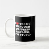 I Love To Lift Through Injuries Because I'm Stud  Kaffeetasse (Links)