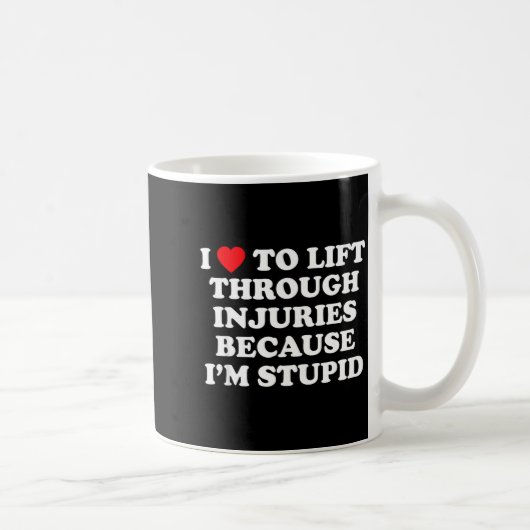 I Love To Lift Through Injuries Because I'm Stud  Kaffeetasse (Rechts)
