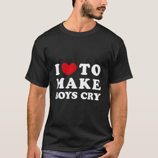 I Love To Make Cry I Like To Make Cry T-Shirt (Vorderseite)