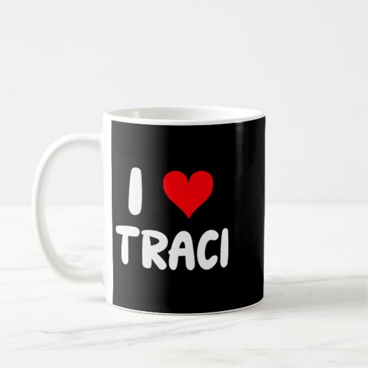 I Love Traci - Heart  Kaffeetasse (Links)