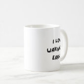 I Love Waking Up Early. Funny White Lie Party Kaffeetasse (VorderseiteRechts)