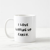 I Love Waking Up Early. Funny White Lie Party  Kaffeetasse (Links)