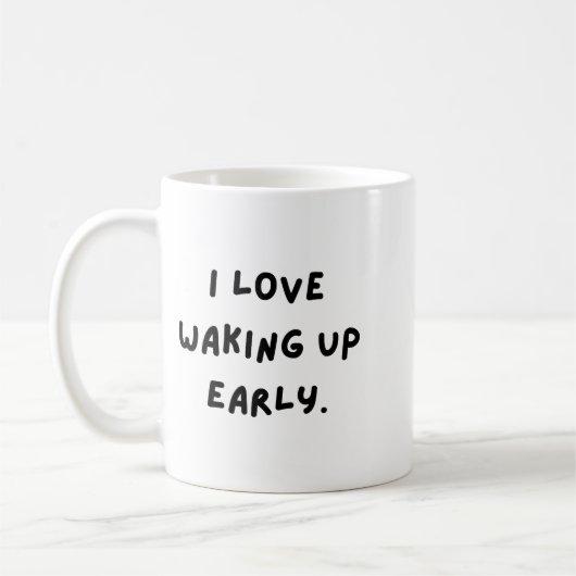 I Love Waking Up Early. Funny White Lie Party Kaffeetasse (Links)
