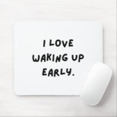 I Love Waking Up Early. Funny White Lie Party Mousepad (Mit Mouse)