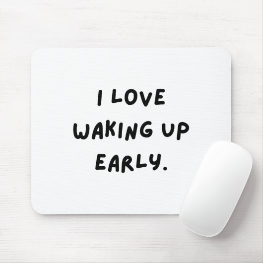 I Love Waking Up Early. Funny White Lie Party Mousepad (Mit Mouse)