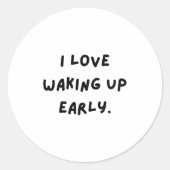 I Love Waking Up Early. Funny White Lie Party Runder Aufkleber (Vorderseite)