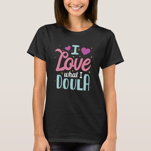 I Love What I Doula T-Shirt (Vorderseite)