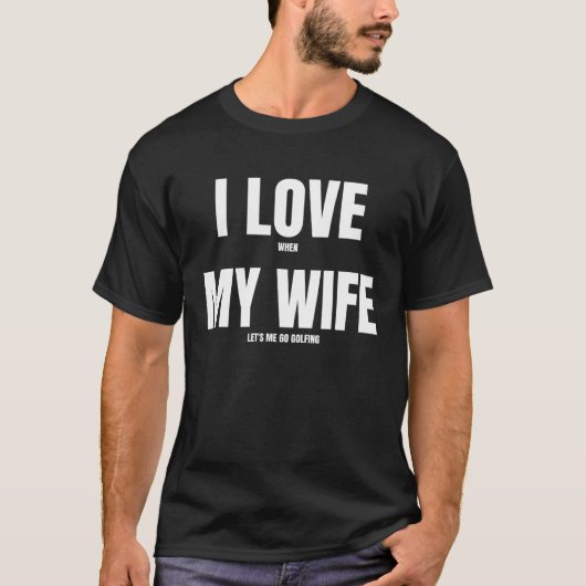 I love when my wife plays golf T-Shirt (Vorderseite)