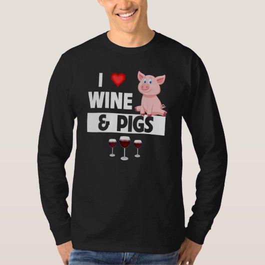 I Love Wine and Pigs Funny Farming Drinking Farm A T-Shirt (Vorderseite)