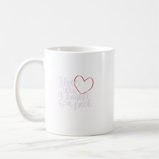 I Love You A Bushel Amp a Peck Kaffeetasse (Links)