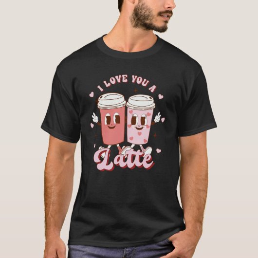 I Love You A Latte Coffee Retro Groovy Valentines T-Shirt (Vorderseite)