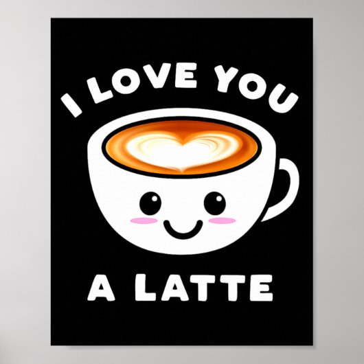 I Love You A Latte Funny Cute Coffee Heart Valenti Poster (Vorne)