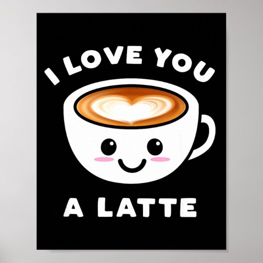 I Love You A Latte Funny Cute Coffee Heart Valenti Poster (Vorne)
